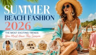 Summer Beach Fashion 2026: The Most Exciting Trends You Must Have This Season